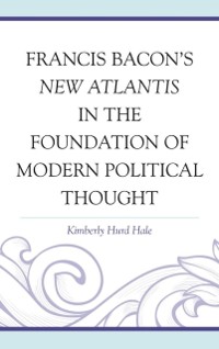 Cover Francis Bacon's New Atlantis in the Foundation of Modern Political Thought