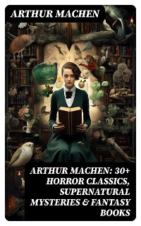 Cover Arthur Machen: 30+ Horror Classics, Supernatural Mysteries & Fantasy Books