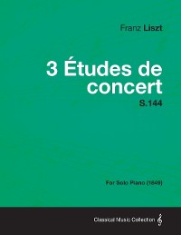 Cover 3 Etudes de Concert S.144 - For Solo Piano (1849)