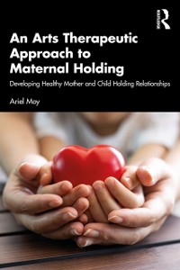 Cover Arts Therapeutic Approach to Maternal Holding