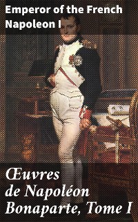 Cover Œuvres de Napoléon Bonaparte, Tome I