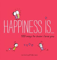 Cover Happiness Is . . . 500 Ways to Show I Love You