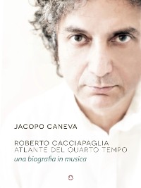 Cover Roberto Cacciapaglia. Atlante del quarto tempo – una biografia in musica