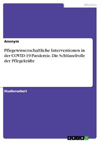 Cover Pflegewissenschaftliche Interventionen in der COVID-19-Pandemie. Die Schlüsselrolle der Pflegekräfte