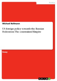 Cover US foreign policy towards the Russian Federation: The constrained Empire