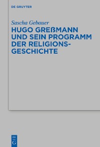 Cover Hugo Greßmann und sein Programm der Religionsgeschichte