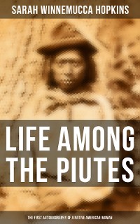 Cover Life Among the Piutes: The First Autobiography of a Native American Woman