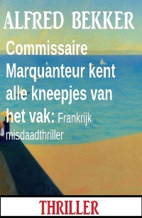 Cover Commissaire Marquanteur kent alle kneepjes van het vak: Frankrijk misdaadthriller