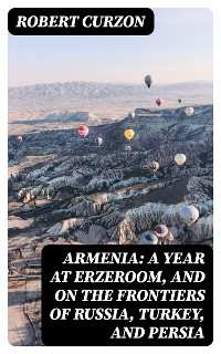 Cover Armenia: A year at Erzeroom, and on the frontiers of Russia, Turkey, and Persia