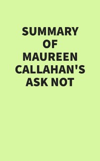 Cover Summary of Maureen Callahan's Ask Not