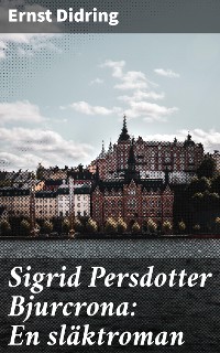 Cover Sigrid Persdotter Bjurcrona: En släktroman