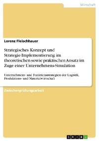 Cover Strategisches Konzept und Strategie-Implementierung im theoretischen sowie praktischen Ansatz im Zuge einer Unternehmens-Simulation