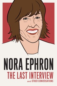 Cover Nora Ephron: The Last Interview
