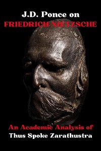 Cover J.D. Ponce on Friedrich Nietzsche: An Academic Analysis of Thus Spoke Zarathustra