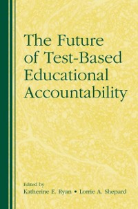 Cover Future of Test-Based Educational Accountability