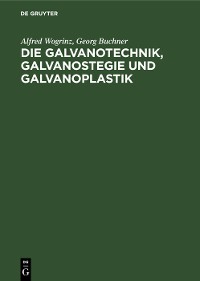 Cover Die Galvanotechnik, Galvanostegie und Galvanoplastik