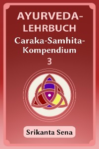 Cover Ayurveda-Lehrbuch: Caraka-Samhita-Kompendium