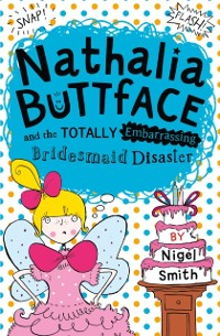 Cover Nathalia Buttface and the Totally Embarrassing Bridesmaid Disaster