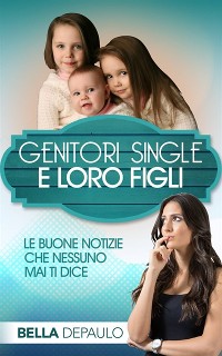 Cover Genitori Single e Loro Figli: Le Buone Notizie Che Nessuno Mai Ti Dice