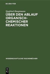 Cover Über den Ablauf organisch-chemischer Reaktionen