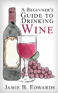 Cover A Beginner's Guide To Drinking Wine