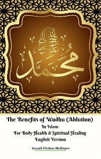 Cover The Benefits of Wudhu (Ablution) In Islam For Body Health & Spiritual Healing English Version