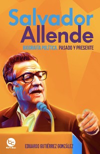 Cover Salvador Allende: Biografía política.Pasado y presente