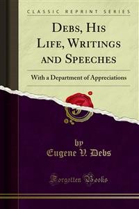 Cover Debs, His Life, Writings and Speeches