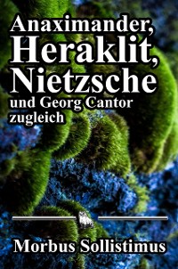 Cover Anaximander, Heraklit, Nietzsche und Georg Cantor zugleich