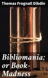 Cover Bibliomania; or Book-Madness