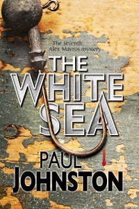 Cover The White Sea: A contemporary thriller set in Greece starring private investigator Alex Mavros