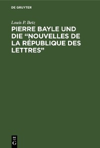Cover Pierre Bayle und die „Nouvelles de la République des Lettres“