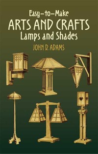 Cover Easy-to-Make Arts and Crafts Lamps and Shades
