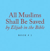 Cover All Muslims Shall Be Saved by Elijah in the Bible