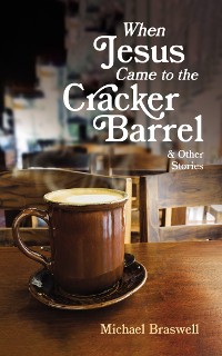 Cover When Jesus Came to the Cracker Barrel