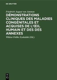 Cover Démonstrations cliniques des maladies congénitales et acquises de l’œil humain et des des annexes