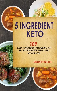 Cover 5 Ingredient Keto: 109 Easy 5 Ingredient Ketogenic Diet Recipes For Quick Meals And Weight Loss