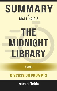Cover Summary of The Midnight Library: A Novel by Matt Haig : Discussion Prompts