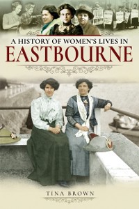 Cover History of Women's Lives in Eastbourne
