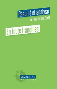 Cover En toute franchise (Résumé et analyse du livre de Kim Scott)