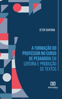 Cover A formação do professor no curso de Pedagogia em leitura e produção de textos