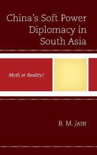 Cover China's Soft Power Diplomacy in South Asia