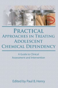 Cover Practical Approaches in Treating Adolescent Chemical Dependency