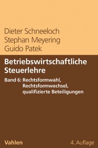 Cover Betriebswirtschaftliche Steuerlehre  Band 6: Rechtsformwahl, Rechtsformwechsel, qualifizierte Beteiligungen