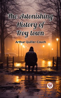 Cover The Astonishing History of Troy Town