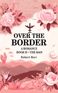 Cover Over the Border A Romance BOOK II-THE MAN