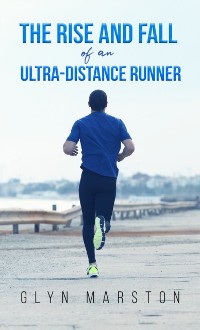 Cover Rise and Fall of an Ultra-Distance Runner