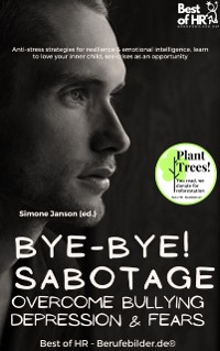 Cover Bye-Bye Sabotage! Overcome Bullying Depression & Fears : Anti-stress strategies for resilience & emotional intelligence, learn to love your inner child, see crises as an opportunity