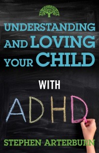 Cover Understanding and Loving Your Child with ADHD