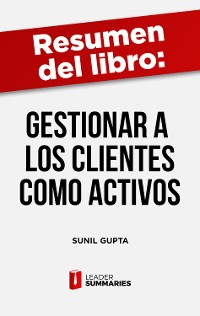 Cover Resumen del libro "Gestionar a los clientes como activos" de Sunil Gupta